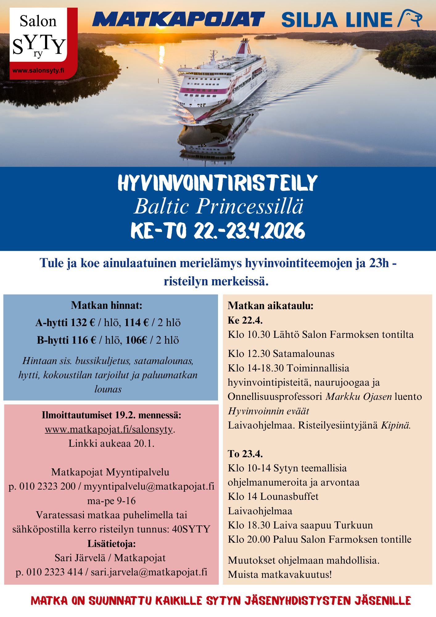 Tapahtumamainos, jossa matkan aikataulu:  Ke 22.4.  Klo 10.30 Lähtö Salon Farmoksen tontilta  Klo 12.30 Satamalounas  Klo 14–18.30 Toiminnallisia hyvinvointipisteitä, naurujoogaa ja Onnellisuusprofessori Markku Ojasen luento Hyvinvoinnin eväät  Laivaohjelmaa. Risteilyesiintyjänä Kipinä.  To 23.4.  Klo 10–14 Sytyn teemallisia ohjelmanumeroita ja arvontaa  Klo 14 Lounasbuffet  Laivaohjelmaa  Klo 18.30 Laiva saapuu Turkuun  Klo 20.00 Paluu Salon Farmoksen tontille  Muutokset ohjelmaan mahdollisia.